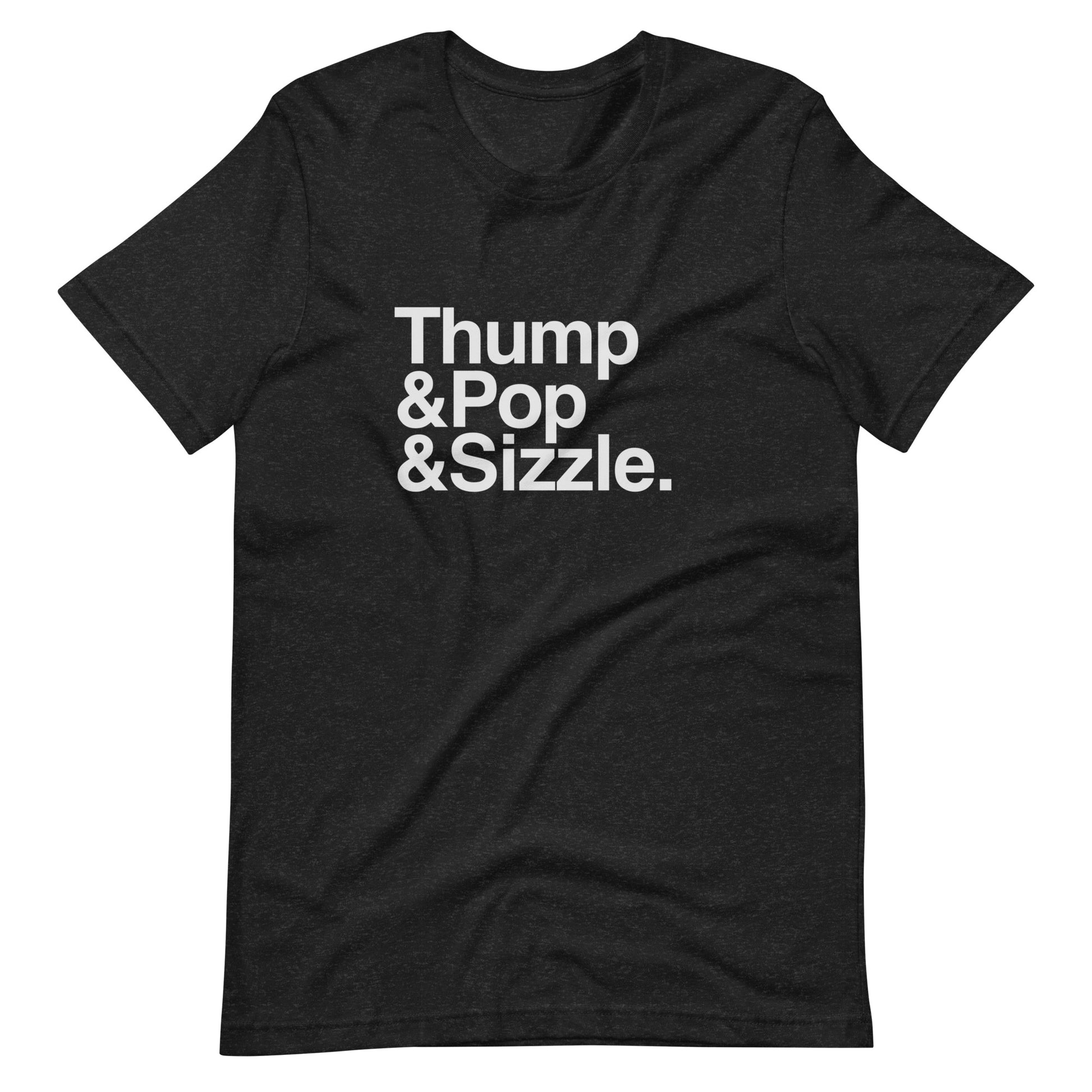 Thump, Pop, Sizzle T-Shirt